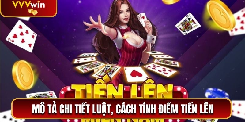 Tiến Lên Đếm Lá VVVwin - Game Bài Đỉnh Cao Không Thể Bỏ Lỡ 2 Mô tả chi tiết luật, cách tính điểm tiến lên